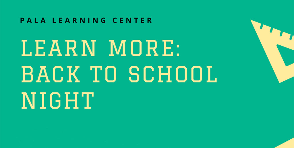 Pala Band of Mission Indians Pala Learning Center Learn More Back to School Night
