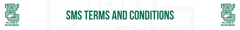 Pala Band of Mission Indians, California, PBMI IT Policies, SMS Terms and Conditions