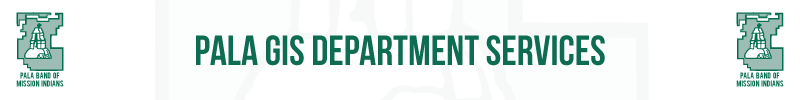Pala Band of Mission Indians PBMI Pala GIS Department Geographic Information Services
