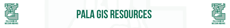 Pala Band of Mission Indians PBMI Pala GIS Department Geographic Information Services Resources