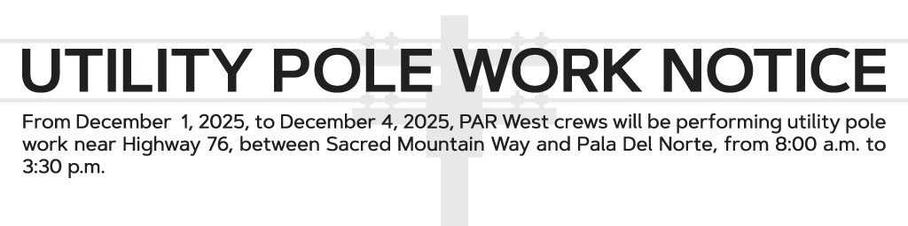 Pala Band of Mission Indians Pala Environmental Department SDG&E PAR West Utility Pole Work Notice