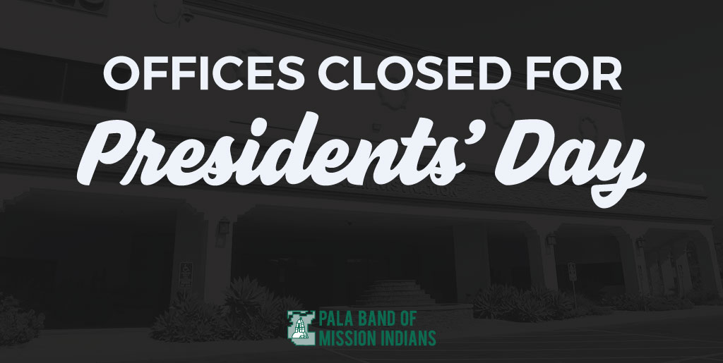 Pala Band of Mission Indians PBMI Reservation Departments Holiday Office Closed